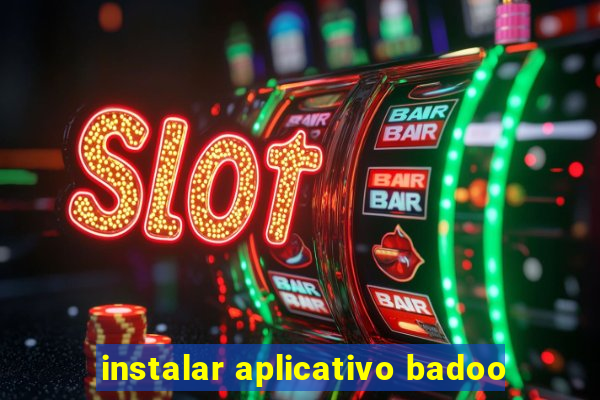 instalar aplicativo badoo